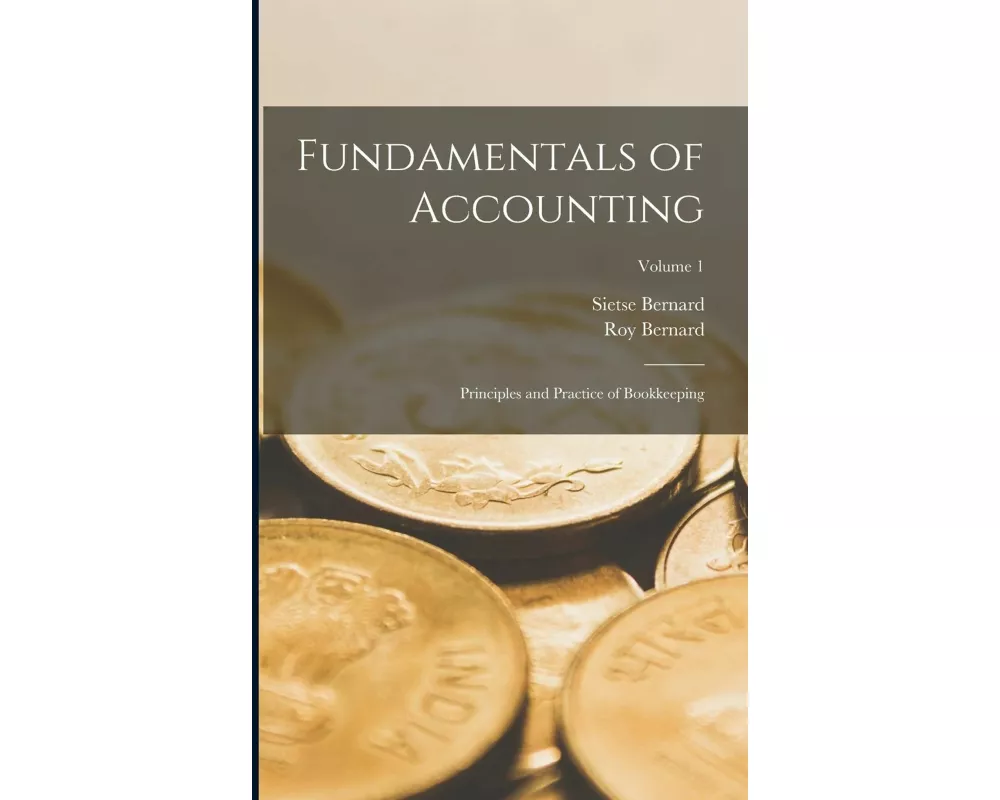 Fundamentals of Accounting; Principles and Practice of Bookkeeping; Volume 1