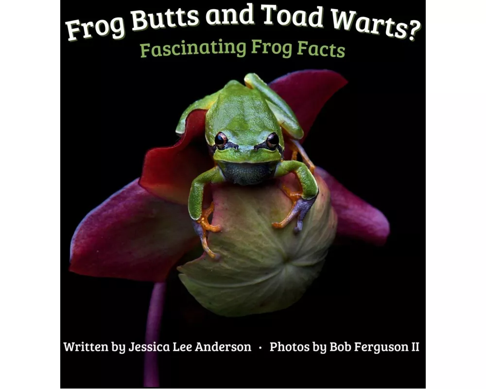 Frog Butts and Toad Warts? Fascinating Frog Facts