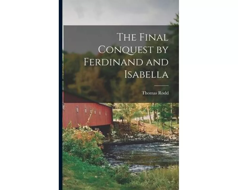 The Final Conquest by Ferdinand and Isabella