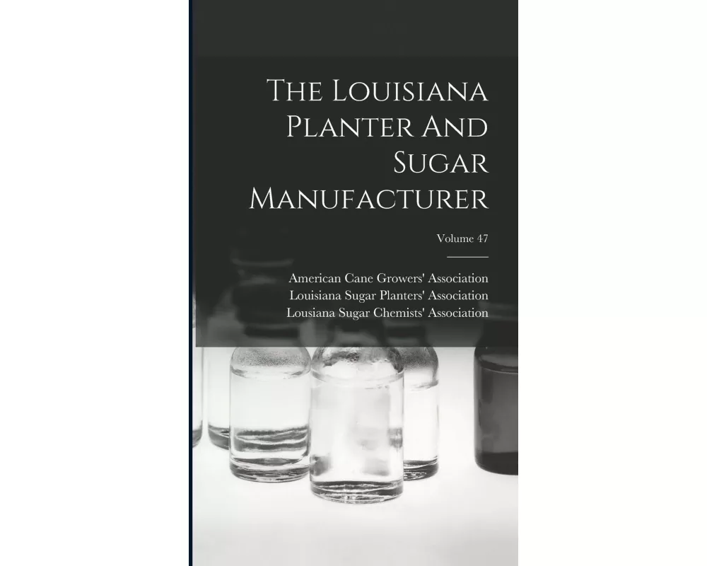 The Louisiana Planter And Sugar Manufacturer; Volume 47