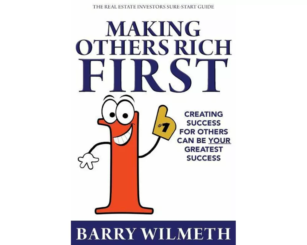 Making Others Rich First: The Real Estate Investors Sure-Start Guide