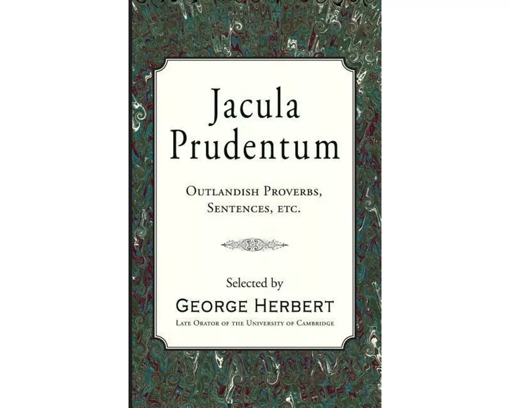 Jacula Prudentum: Outlandish Proverbs, Sentences, Etc