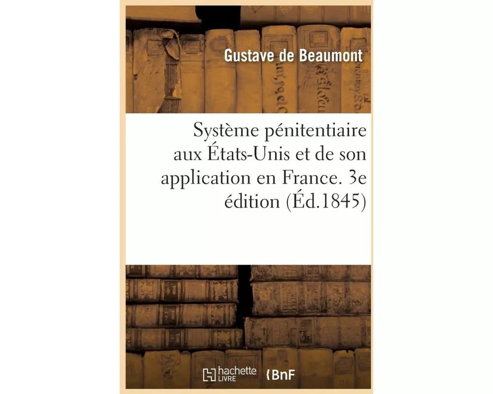 Système Pénitentiaire Aux États-Unis Et de Son Application En France. 3e Édition