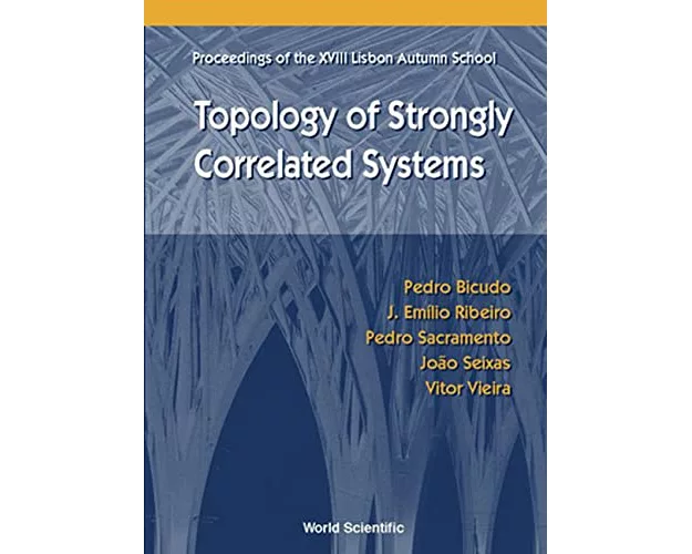 Topology Of Strongly Correlated Systems, Procs Of The Xviii Lisbon Autumn School