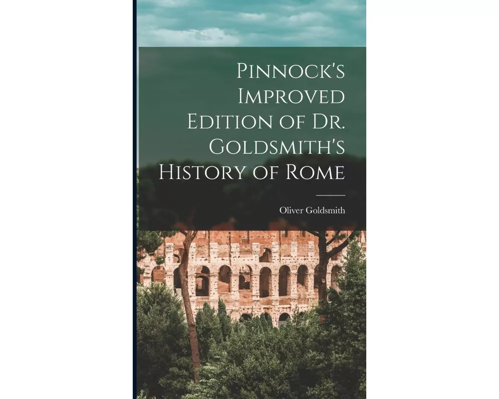 Pinnock's Improved Edition of Dr. Goldsmith's History of Rome