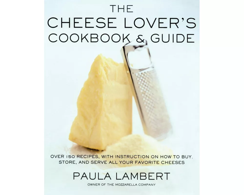 The Cheese Lover's Cookbook and Guide