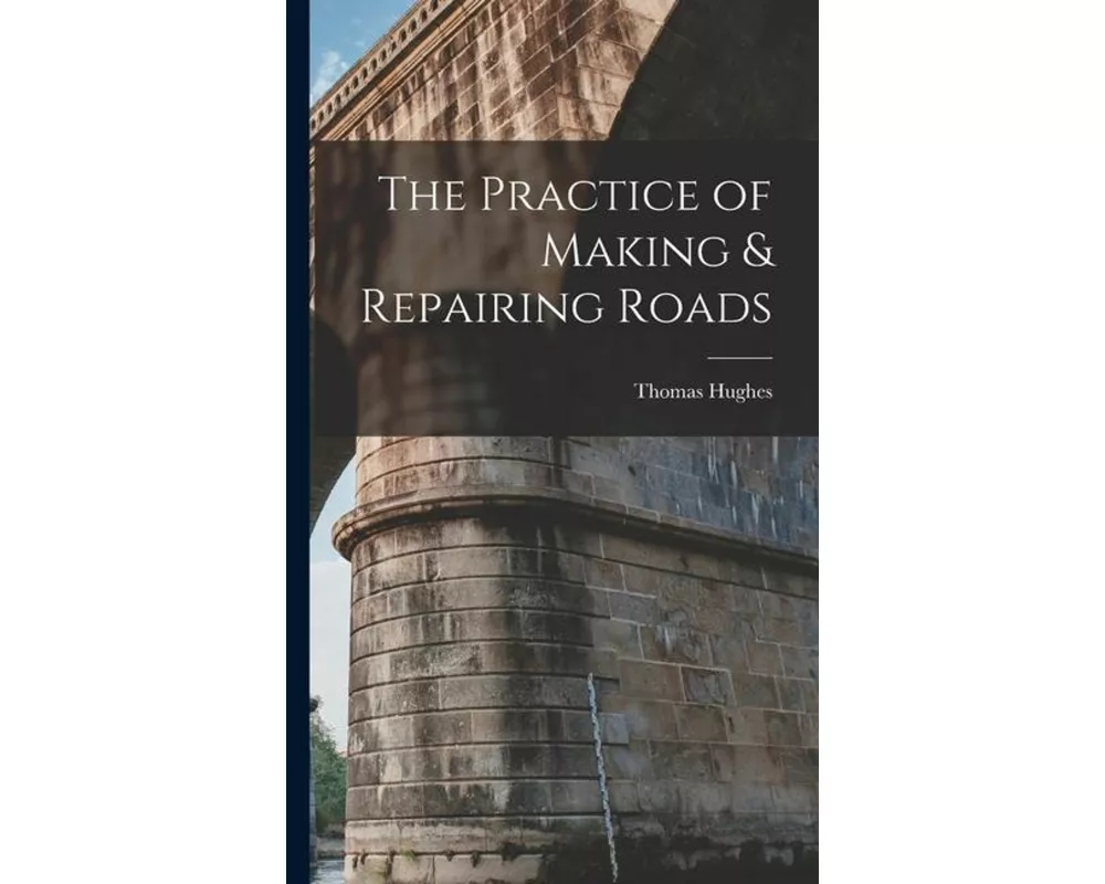 The Practice of Making & Repairing Roads