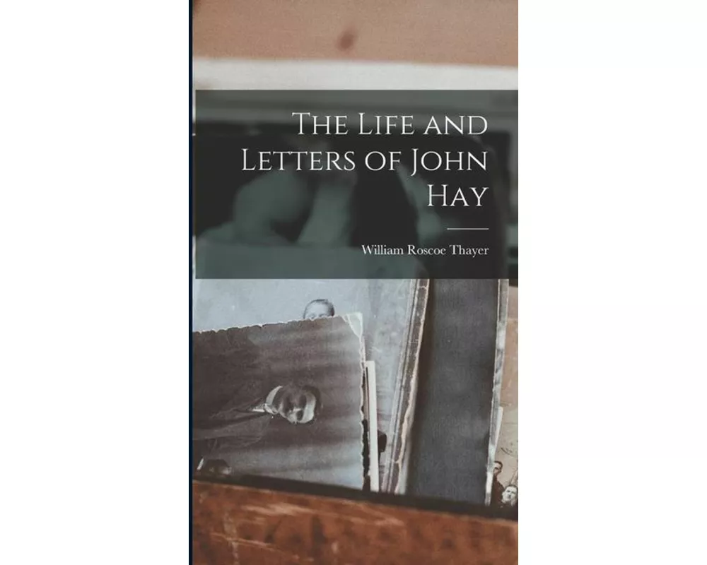 The Life and Letters of John Hay