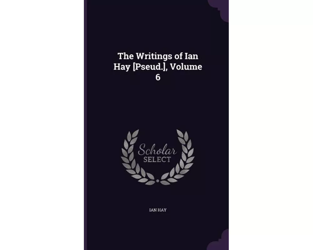 Writings Of Ian Hay Pseud V06