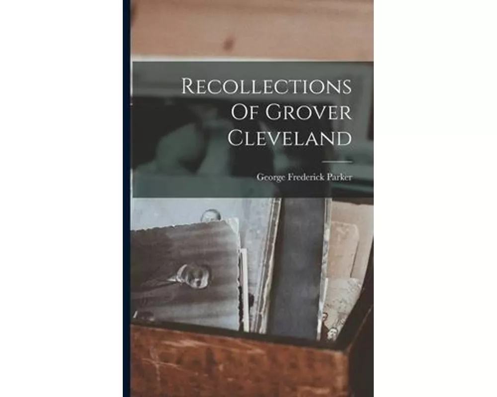 Recollections Of Grover Cleveland