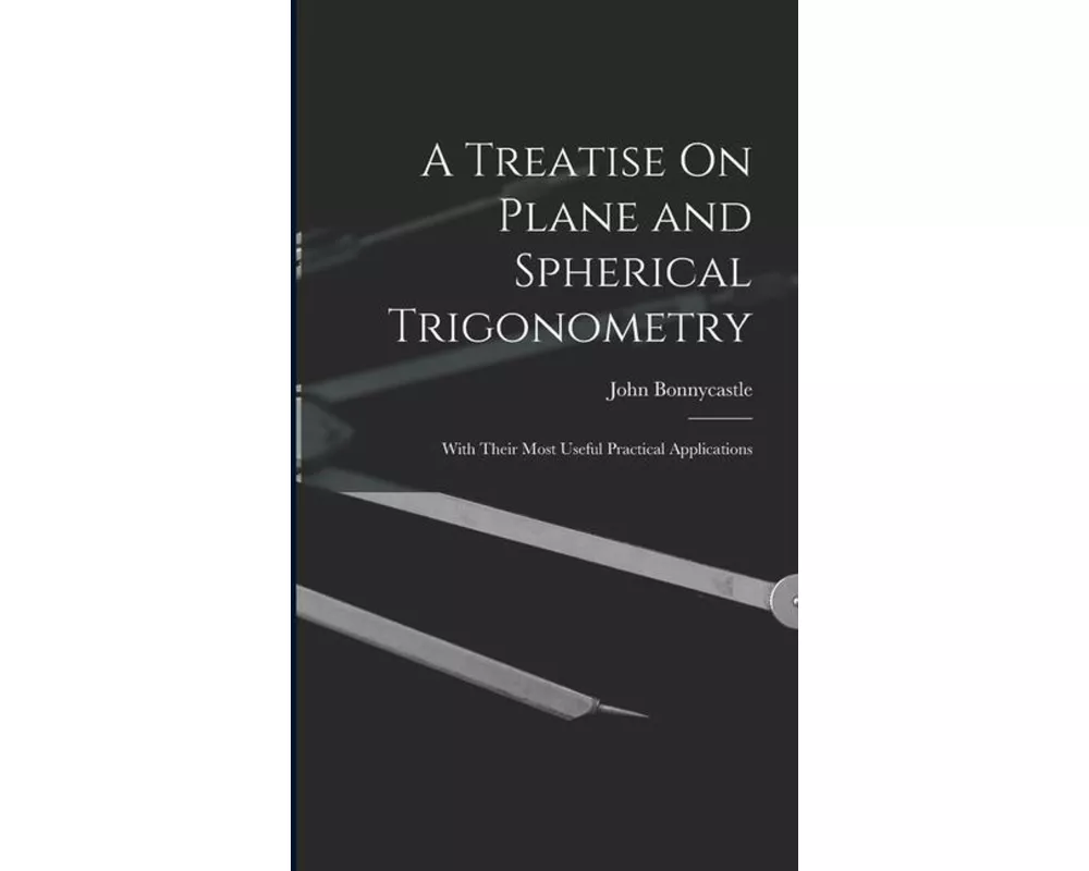 A Treatise On Plane and Spherical Trigonometry