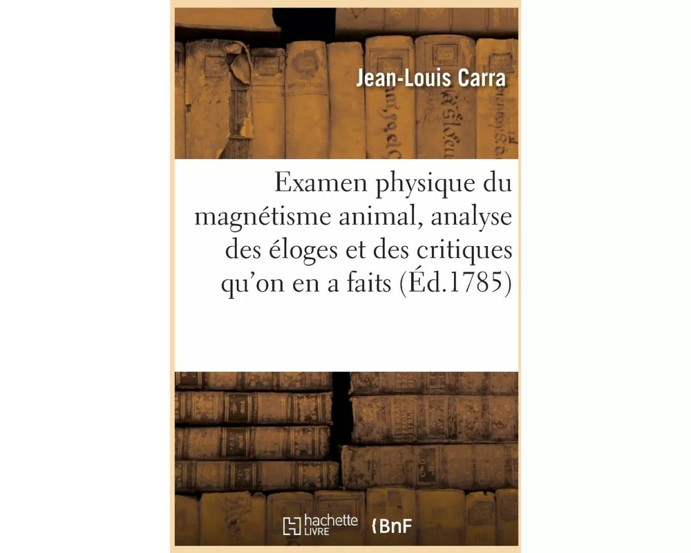 Examen Physique Du Magnétisme Animal, Analyse Des Éloges Et Critiques Qu'on En a Faits