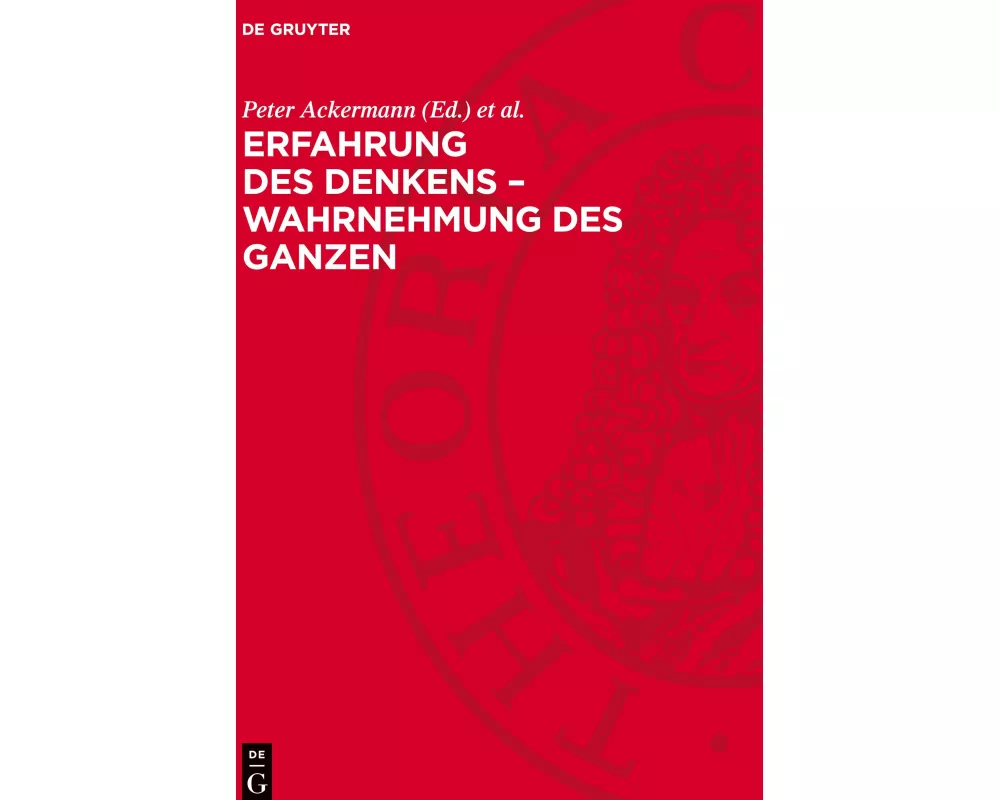 Erfahrung des Denkens - Wahrnehmung des Ganzen