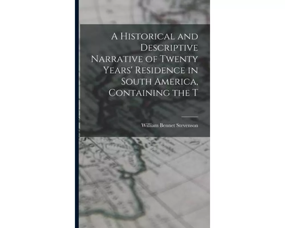 A Historical and Descriptive Narrative of Twenty Years' Residence in South America, Containing the T