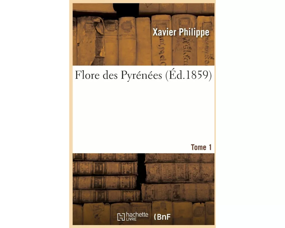 Flore des Pyrénées. Tome 1