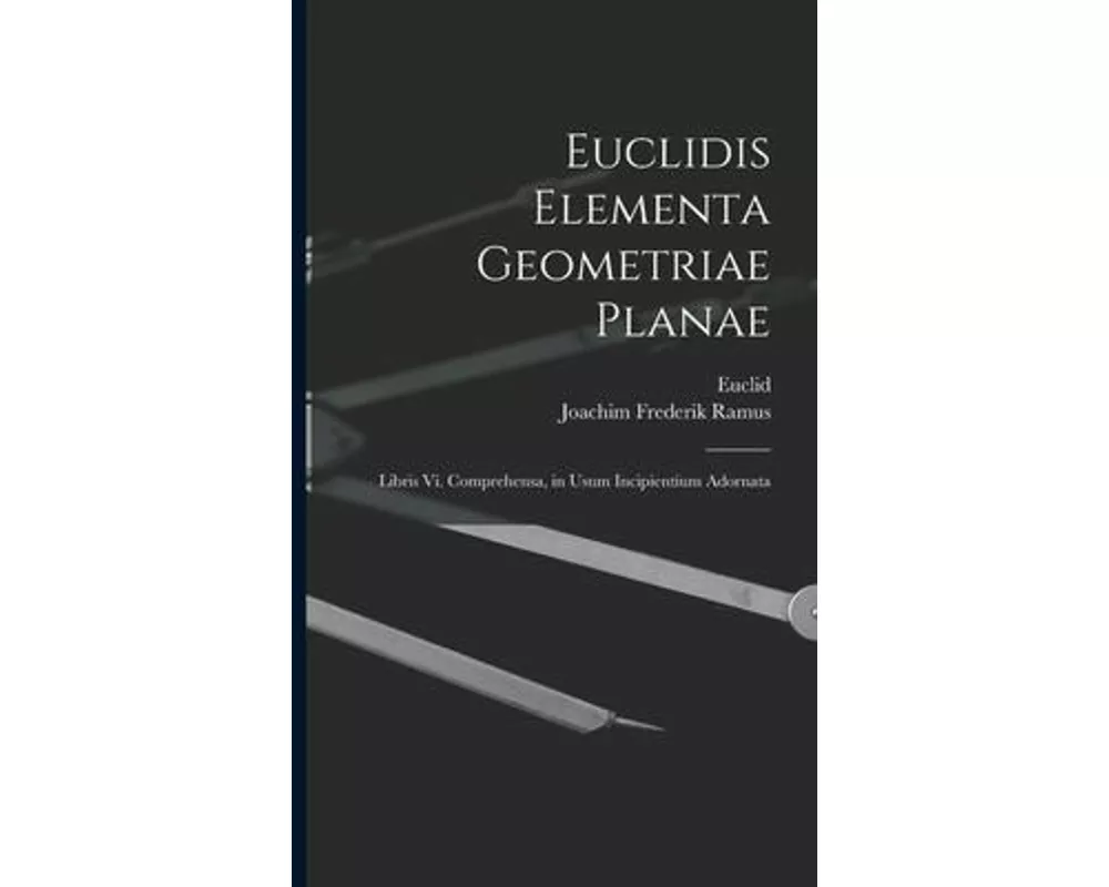 Euclidis Elementa Geometriae Planae: Libris Vi. Comprehensa, in Usum Incipientium Adornata
