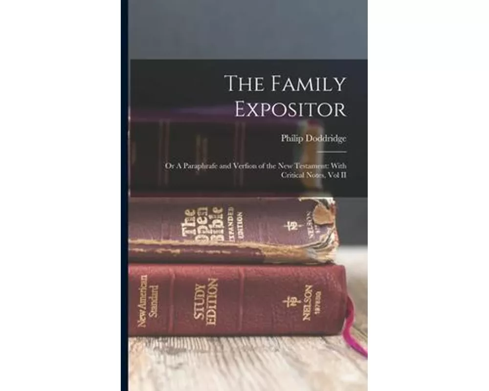 The Family Expositor: Or A Paraphrafe and Verfion of the New Testament: With Critical Notes, Vol II