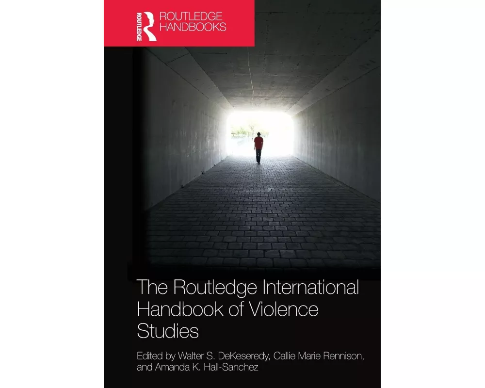 The Routledge International Handbook of Violence Studies