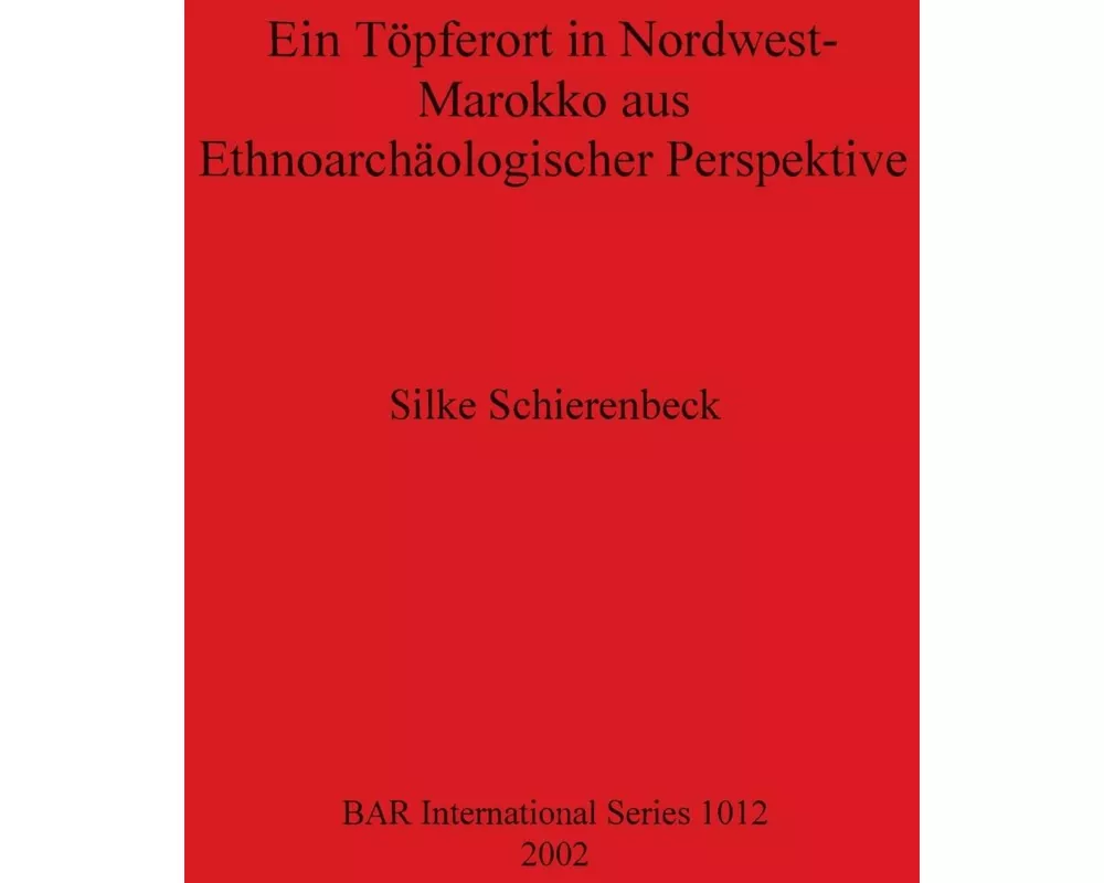 Ein Töpferort in Nordwest-Marokko aus Ethnoarchäologischer Perspektive