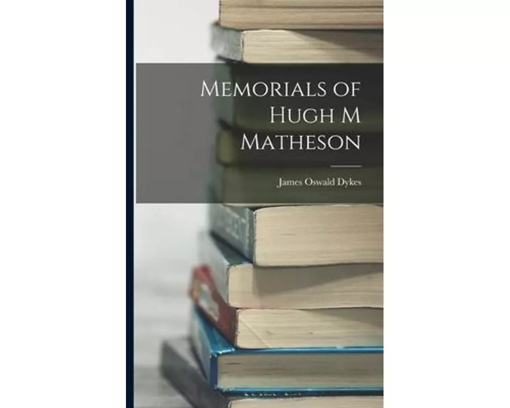 Memorials of Hugh M Matheson