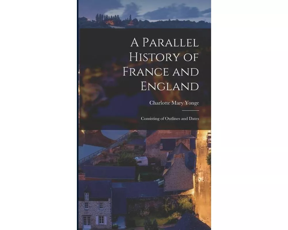 A Parallel History of France and England: Consisting of Outlines and Dates