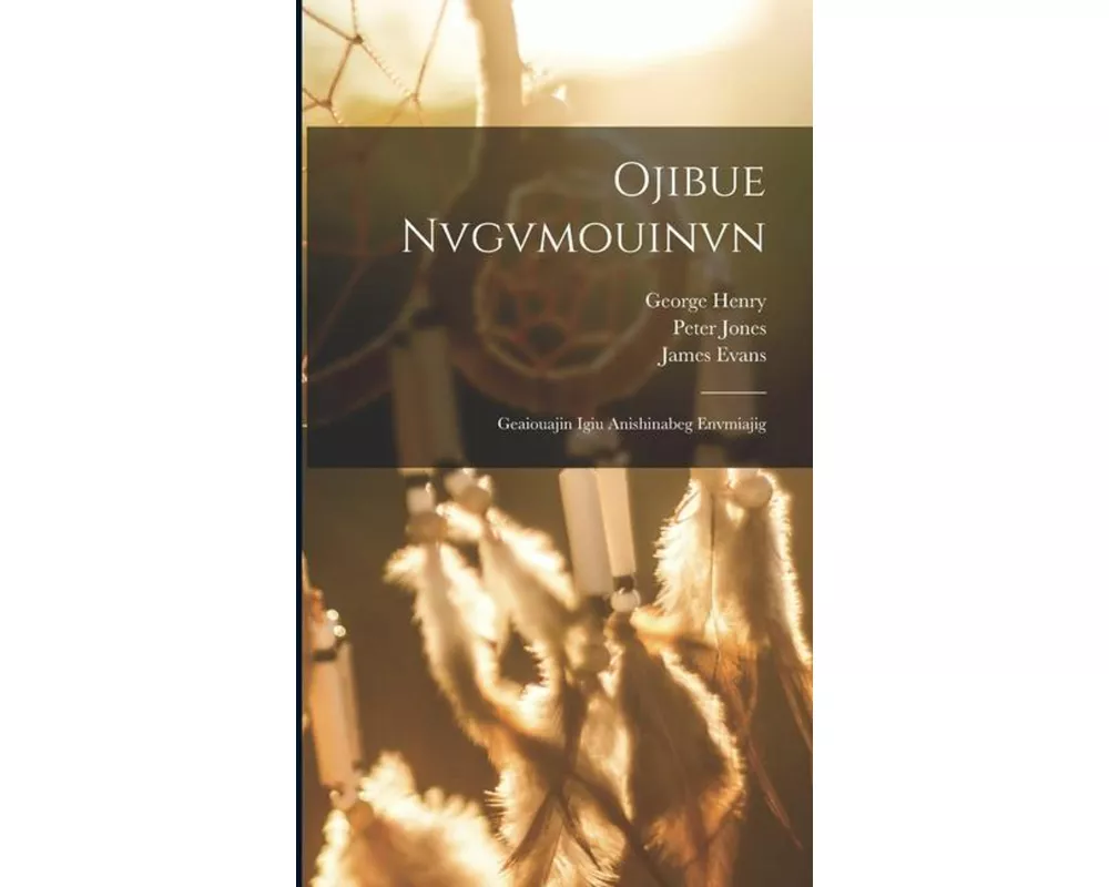 Ojibue Nvgvmouinvn: Geaiouajin Igiu Anishinabeg Envmiajig