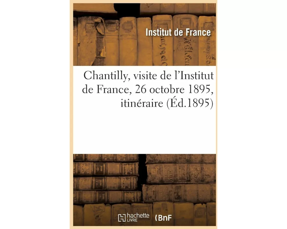 Chantilly, visite de l'Institut de France, 26 octobre 1895, itinéraire