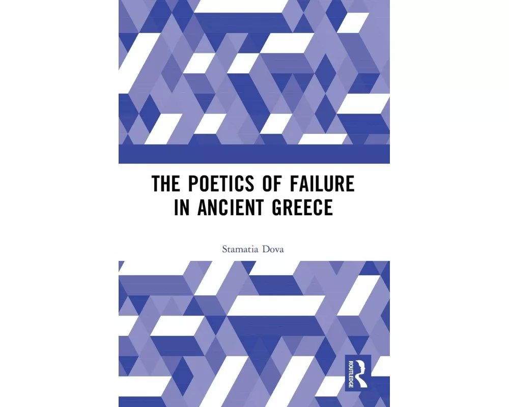 The Poetics of Failure in Ancient Greece