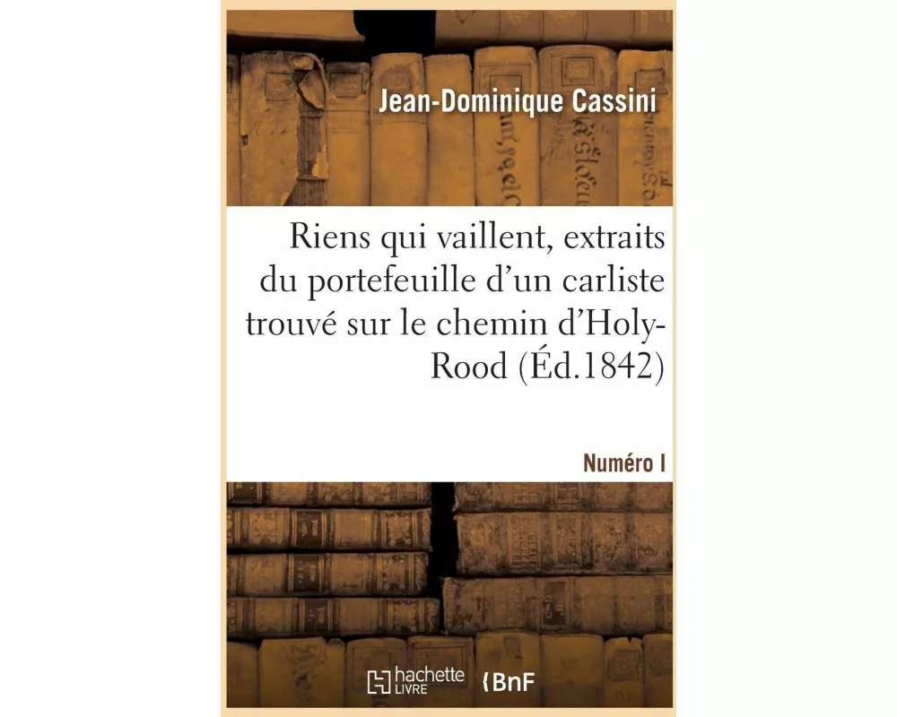 Riens Qui Vaillent, Extraits Du Portefeuille d'Un Carliste Trouvé Sur Le Chemin d'Holy-Rood