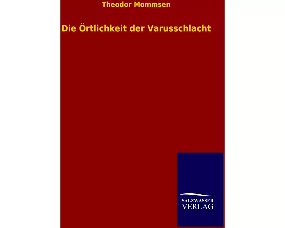 Die Örtlichkeit der Varusschlacht