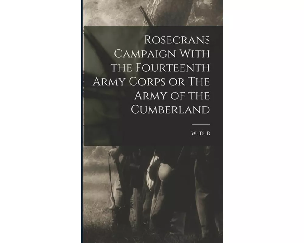 Rosecrans Campaign With the Fourteenth Army Corps or The Army of the Cumberland