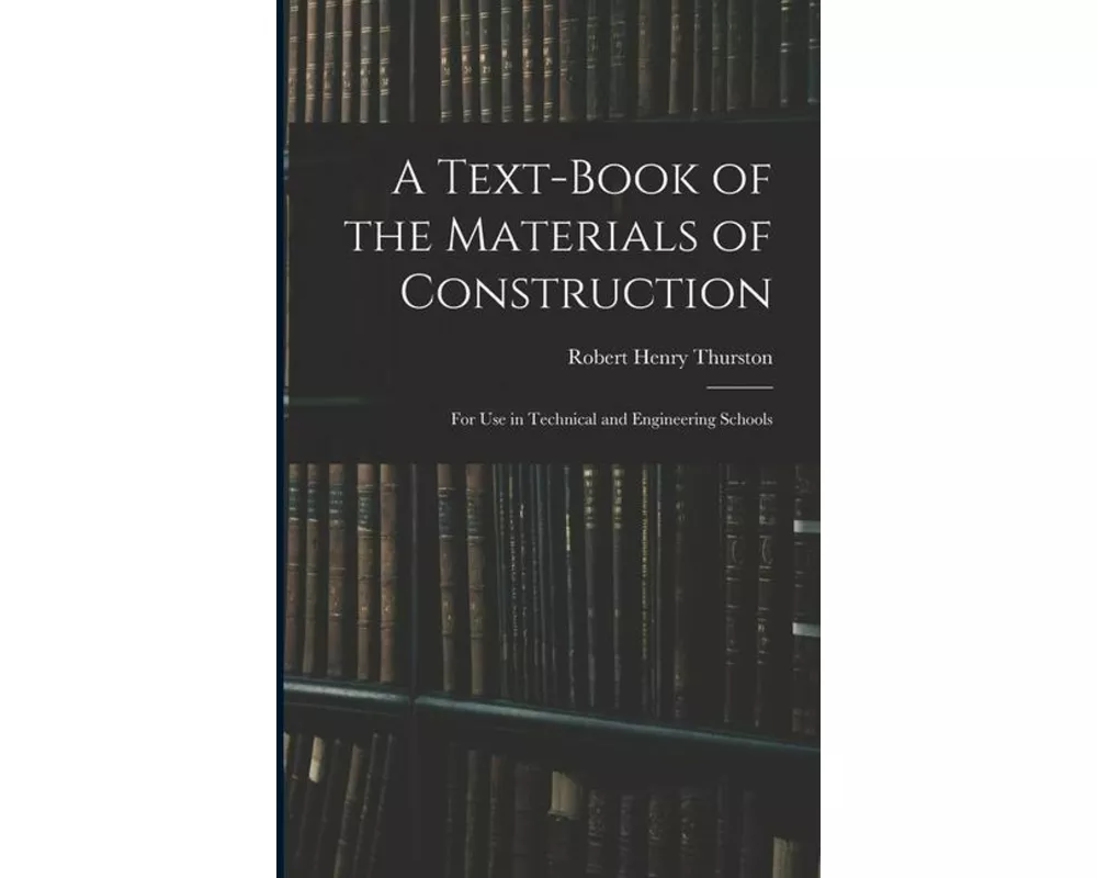 A Text-Book of the Materials of Construction: For Use in Technical and Engineering Schools