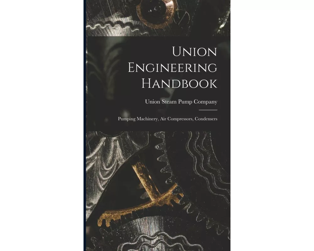 Union Engineering Handbook: Pumping Machinery, Air Compressors, Condensers