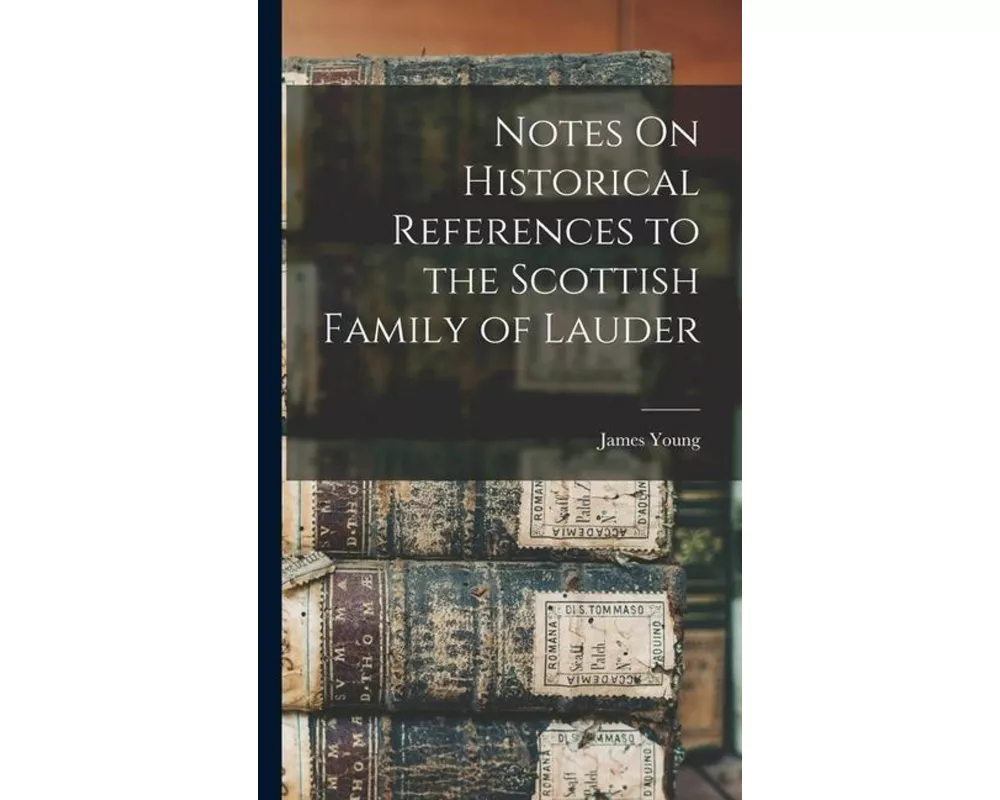 Notes On Historical References to the Scottish Family of Lauder
