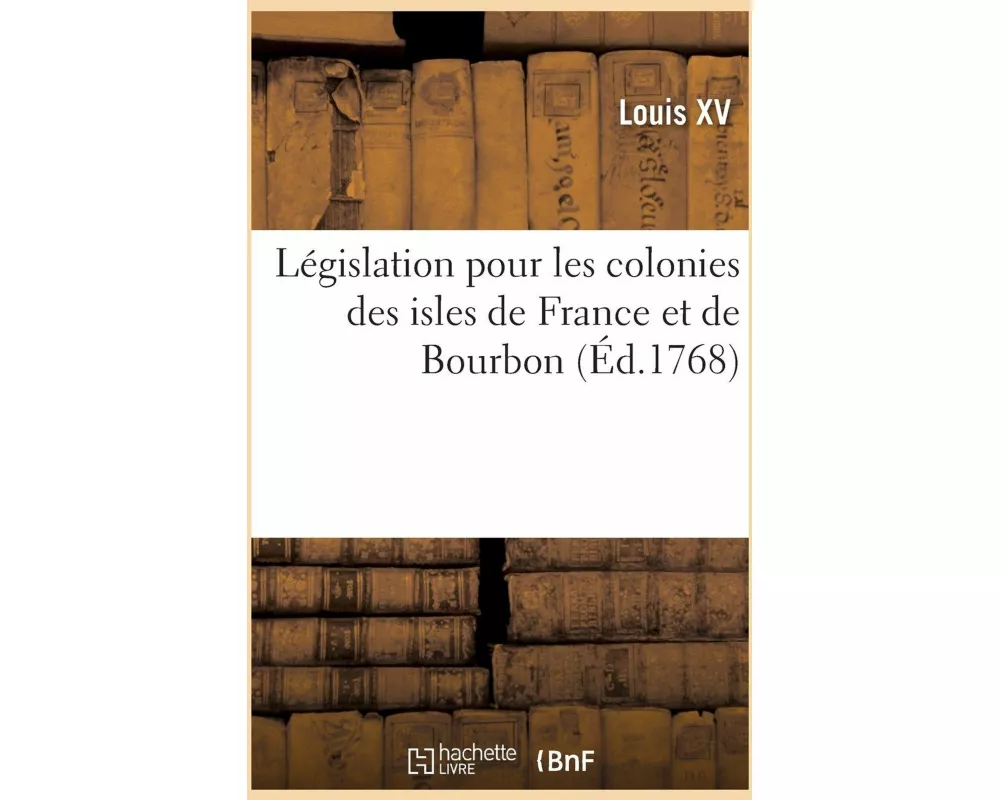 Législation pour les colonies des isles de France et de Bourbon