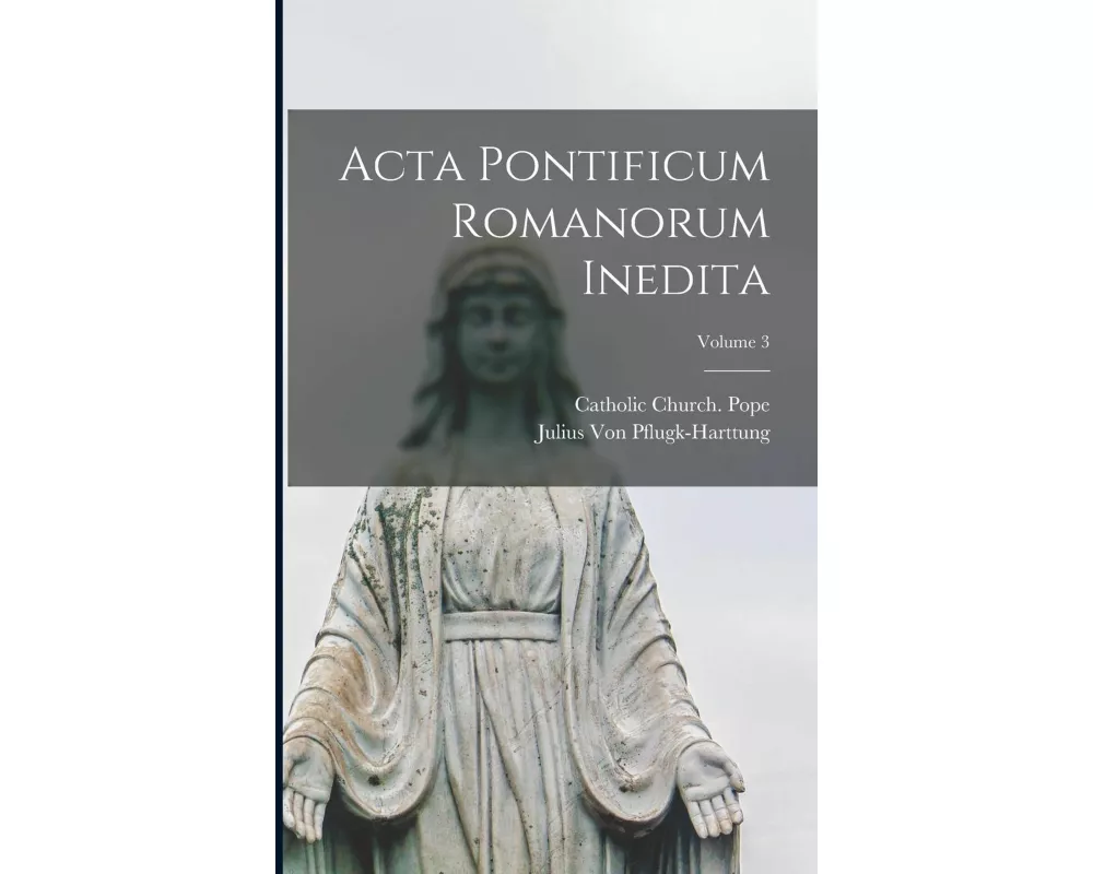 Acta Pontificum Romanorum Inedita; Volume 3