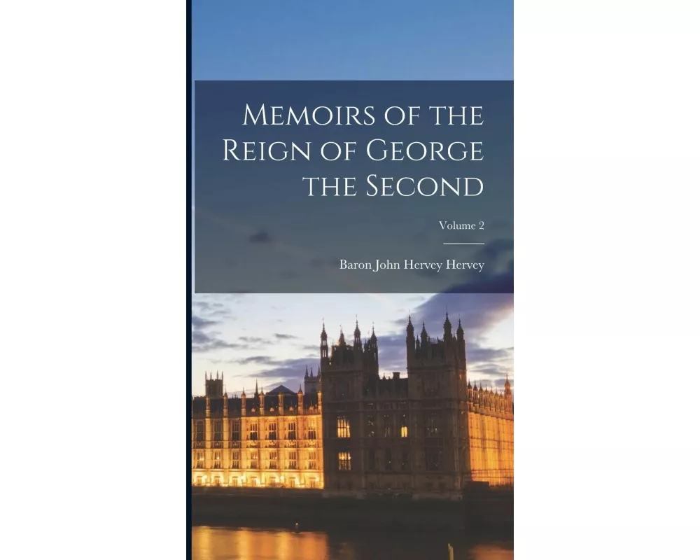 Memoirs of the Reign of George the Second; Volume 2