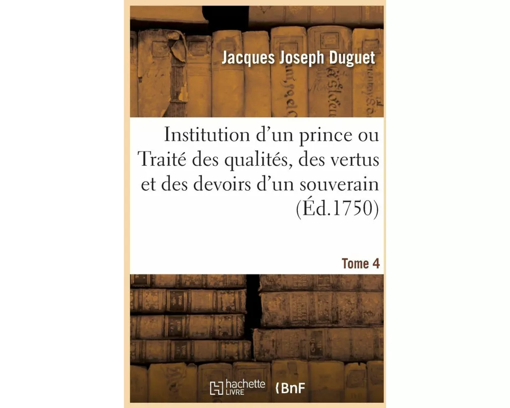 Institution d'Un Prince. Tome 4
