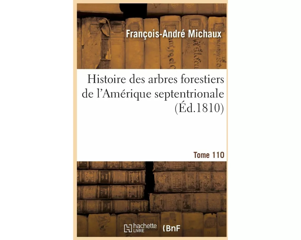Histoire des arbres forestiers de l'Amérique septentrionale, considérés principalement