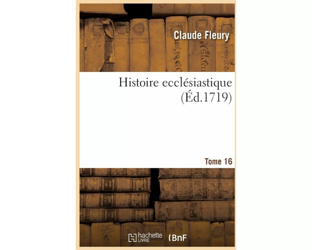 Histoire ecclésiastique. Tome 16