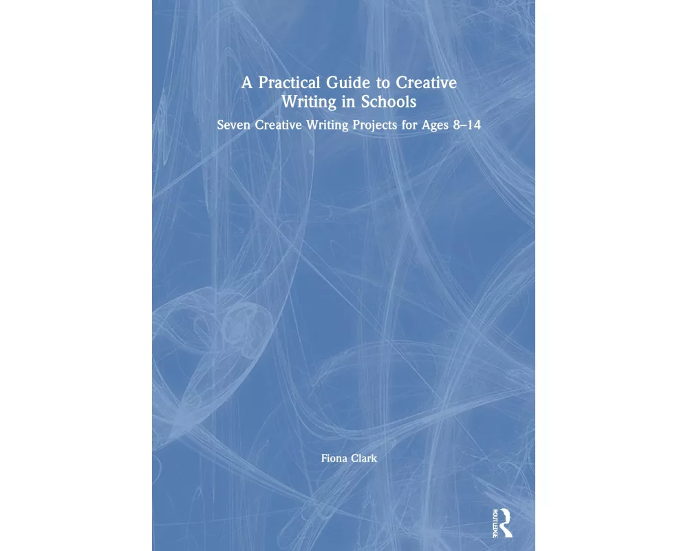 A Practical Guide to Creative Writing in Schools