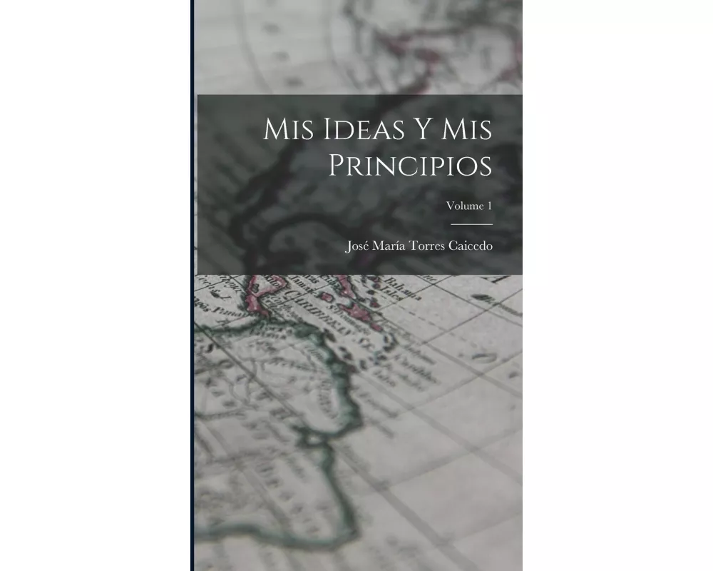 Mis Ideas Y Mis Principios; Volume 1