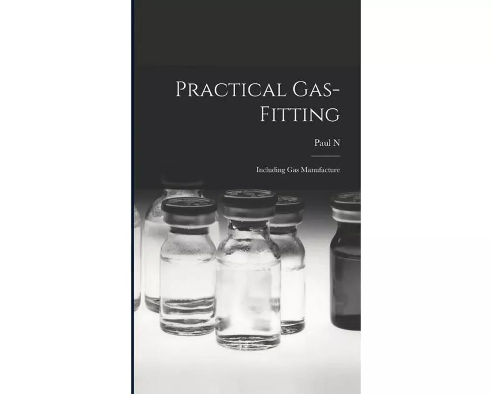 Practical Gas-fitting; Including gas Manufacture