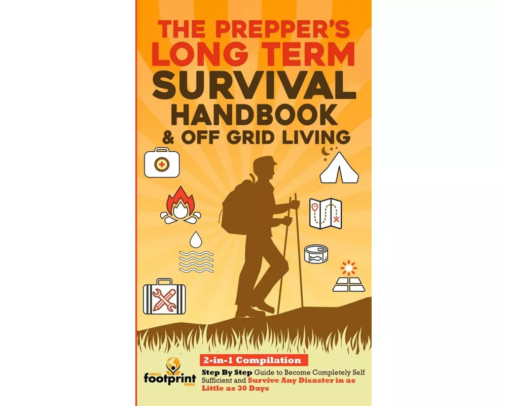 The Prepper's Long-Term Survival Handbook & Off Grid Living