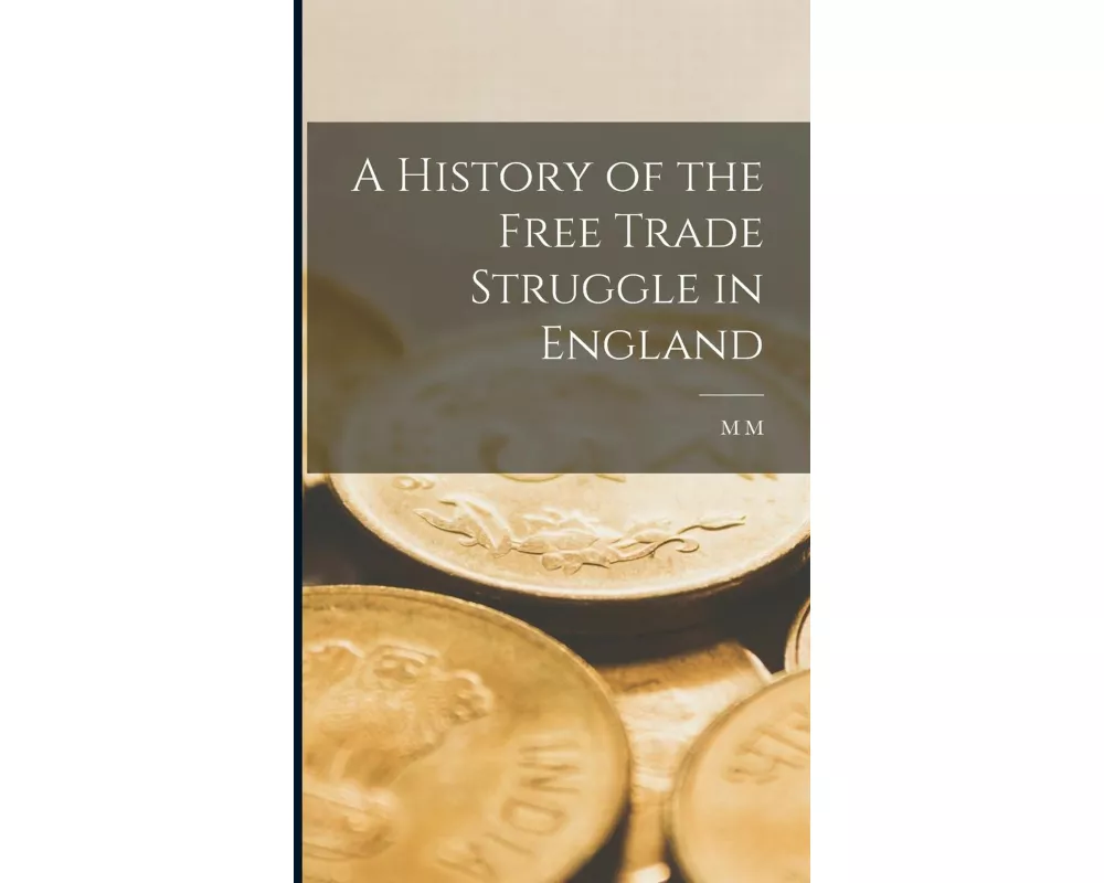 A History of the Free Trade Struggle in England