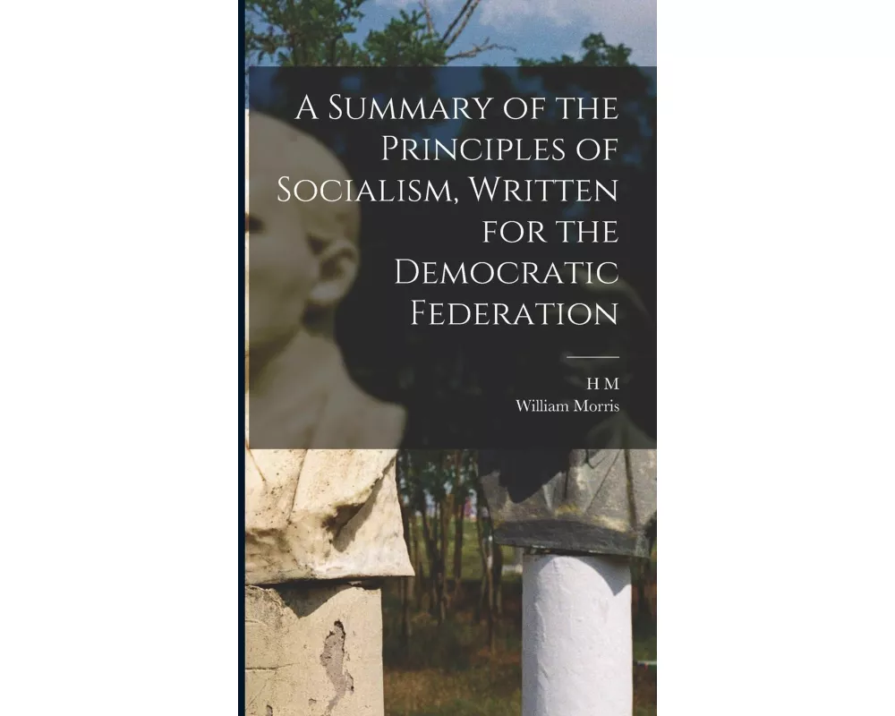A Summary of the Principles of Socialism, Written for the Democratic Federation