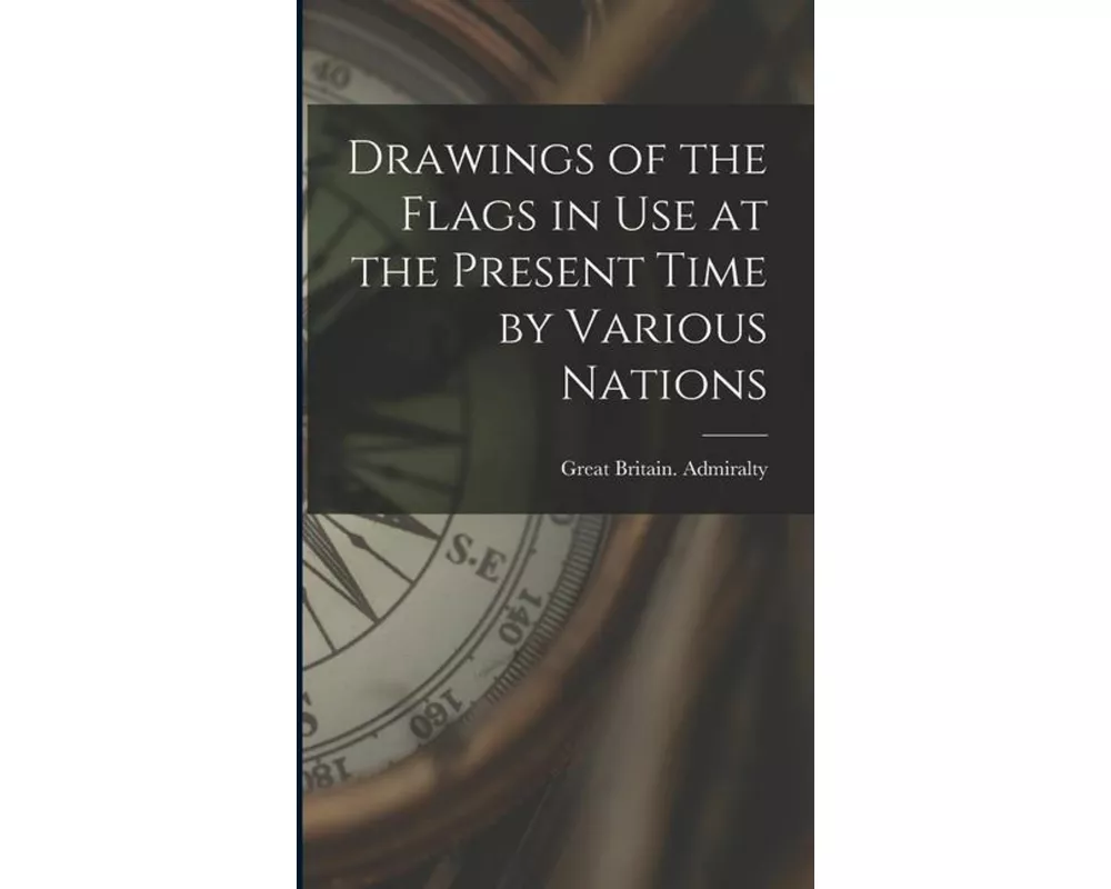Drawings of the Flags in use at the Present Time by Various Nations