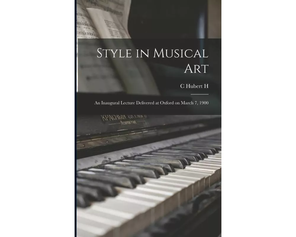 Style in Musical Art: An Inaugural Lecture Delivered at Oxford on March 7, 1900