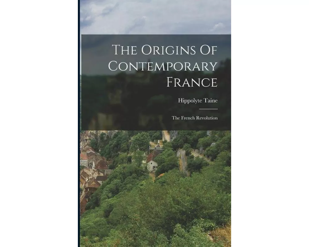 The Origins Of Contemporary France: The French Revolution