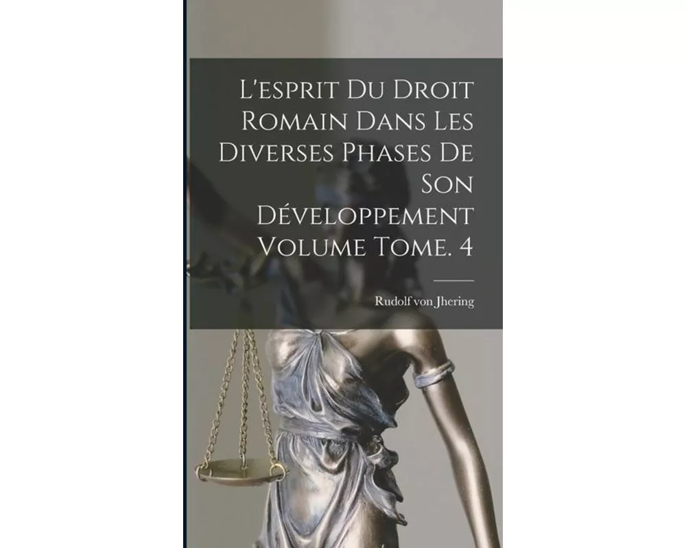 L'esprit du droit romain dans les diverses phases de son développement Volume Tome. 4